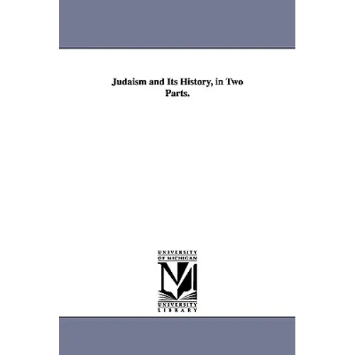 Judaism and Its History, in Two Parts.