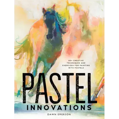 Pastel Innovations: 60+ Creative Techniques and Exercises for Painting with Pastels
