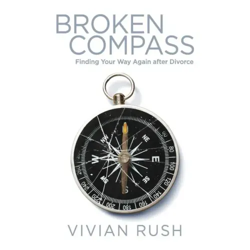 Broken Compass: Finding Your Way Again After Divorce