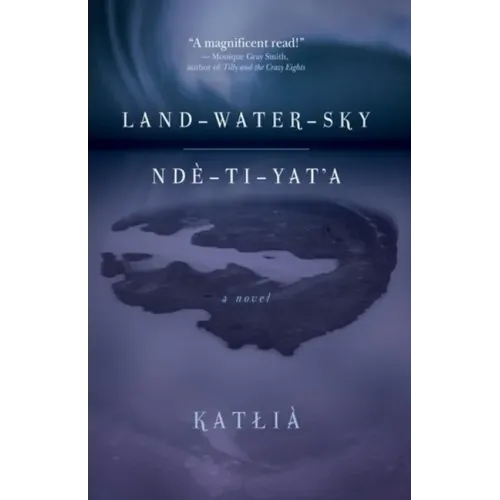 Land-Water-Sky / Ndè-Tı-Yat'a