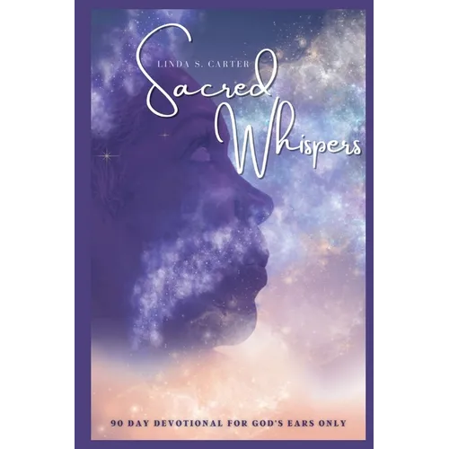 Sacred Whispers: 90 Day Devotional for God's Ears Only