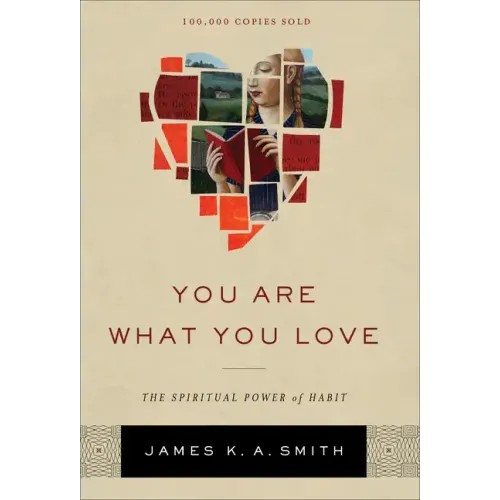 You Are What You Love: The Spiritual Power of Habit