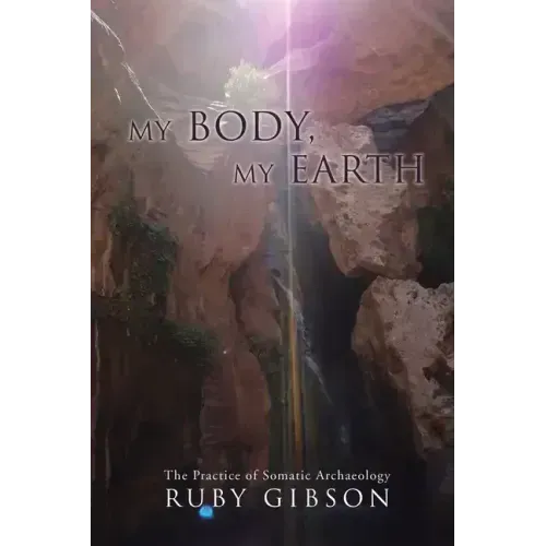 My Body, My Earth: The Practice of Somatic Archaeology