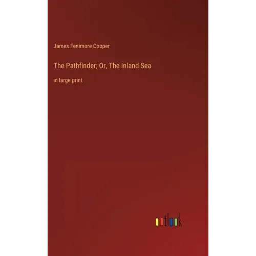 The Pathfinder; Or, The Inland Sea: in large print