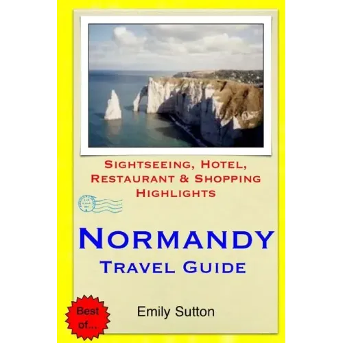 Normandy Travel Guide: Sightseeing, Hotel, Restaurant & Shopping Highlights