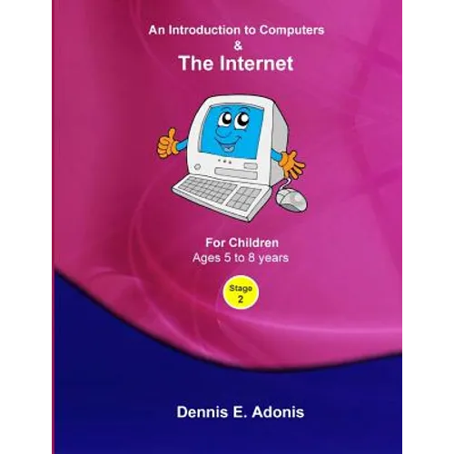 An Introduction to Computers and the Internet - for Children ages 5 to 8