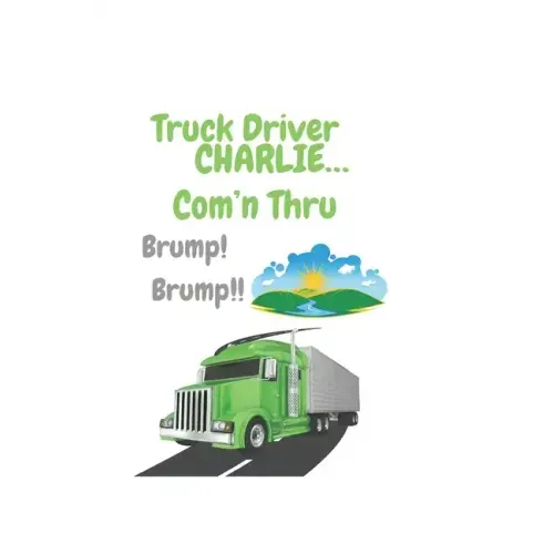 Truck Driver Charlie Com'n Thru Brump! Brump!,