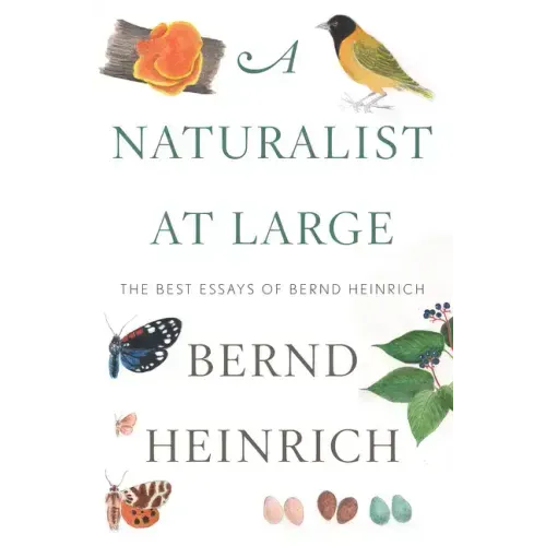 A Naturalist at Large: The Best Essays of Bernd Heinrich
