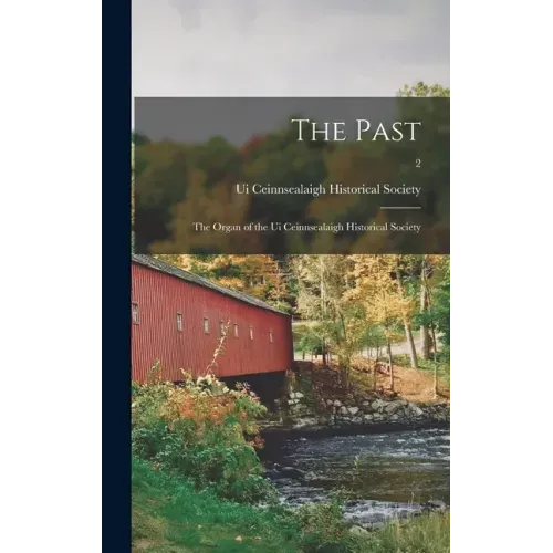 The Past: the Organ of the Ui Ceinnsealaigh Historical Society; 2