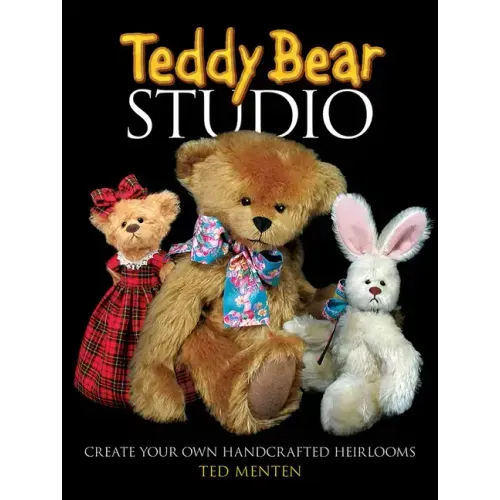 Teddy Bear Studio: Create Your Own Handcrafted Heirlooms