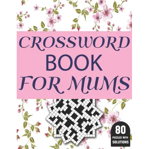 Crossword Book For Mums: Amazing Large Print Brain Game Puzzles Book For Puzzle Lovers Women Mums With Supply Of 80 Puzzles And Solutions