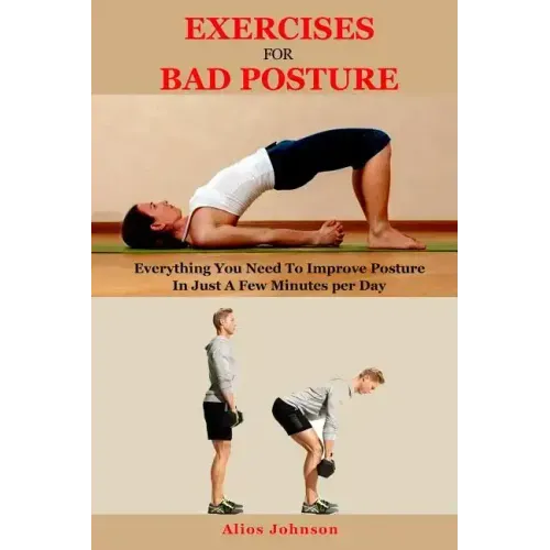 Exercises For Bad Posture: Everything You Need To Improve Posture In Just A Few Minutes per Day