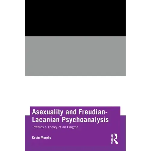 Asexuality and Freudian-Lacanian Psychoanalysis: Towards a Theory of an Enigma