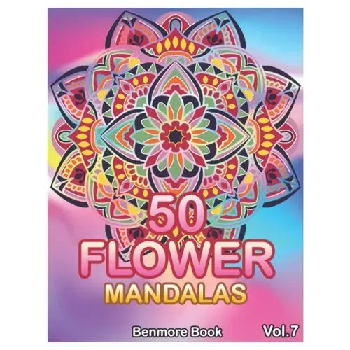 50 Flower Mandalas: Big Mandala Coloring Book for Adults 50 Images Stress Management Coloring Book For Relaxation, Meditation, Happiness a