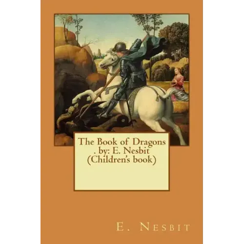 The Book of Dragons . by: E. Nesbit (Children's book)