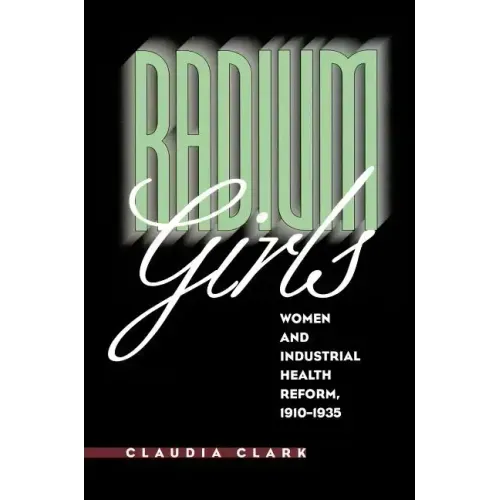 Radium Girls: Women and Industrial Health Reform, 1910-1935