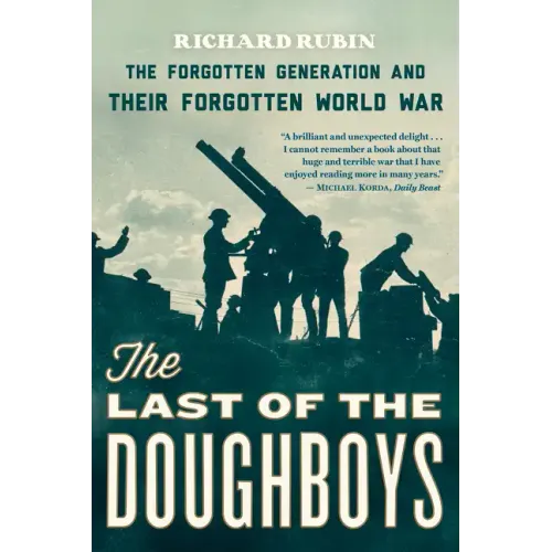The Last of the Doughboys: The Forgotten Generation and Their Forgotten World War