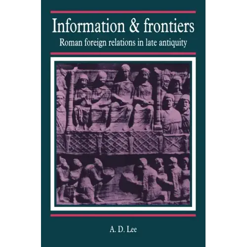 Information and Frontiers: Roman Foreign Relations in Late Antiquity