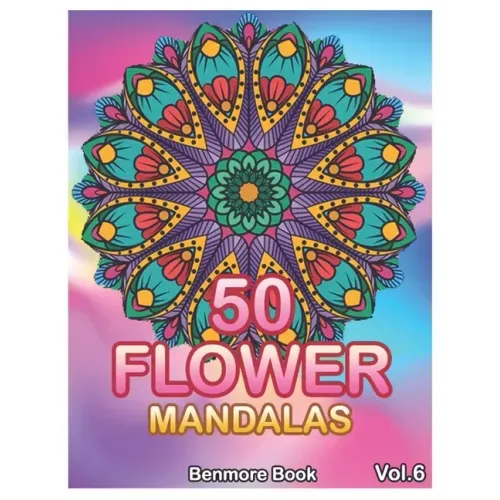 50 Flower Mandalas: Big Mandala Coloring Book for Adults 50 Images Stress Management Coloring Book For Relaxation, Meditation, Happiness a