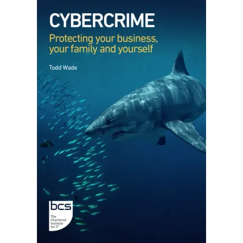 Cybercrime: Protecting your business, your family and yourself