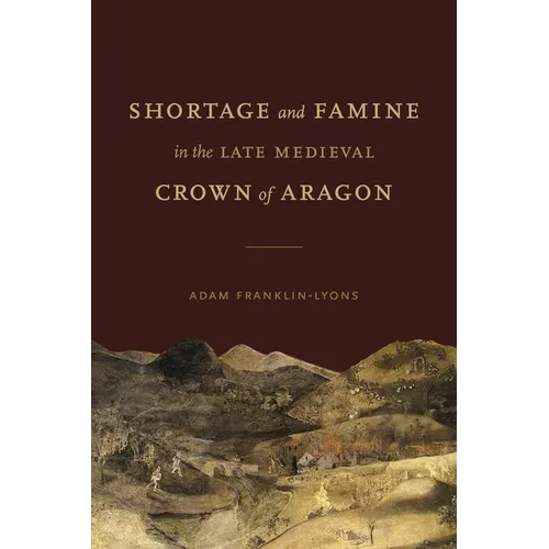 Shortage and Famine in the Late Medieval Crown of Aragon