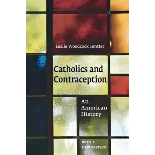 Catholics and Contraception: An American History