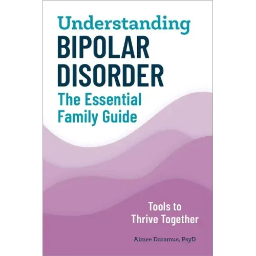 Understanding Bipolar Disorder: The Essential Family Guide