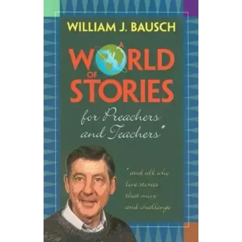 A World of Stories for Preachers and Teachers: And All Who Love Stories That Move and Challenge