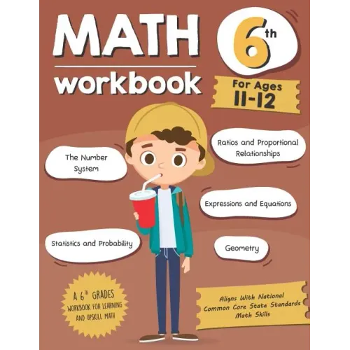 Math Workbook Grade 6 (Ages 11-12): A 6th Grade Math Workbook For Learning Aligns With National Common Core Math Skills