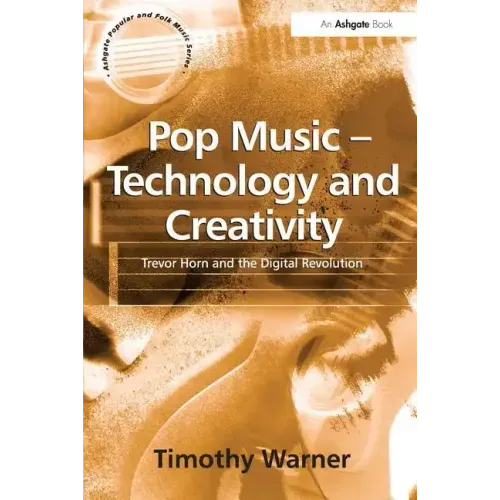 Pop Music - Technology and Creativity: Trevor Horn and the Digital Revolution