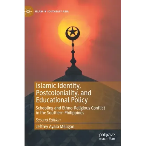 Islamic Identity, Postcoloniality, and Educational Policy: Schooling and Ethno-Religious Conflict in the Southern Philippines