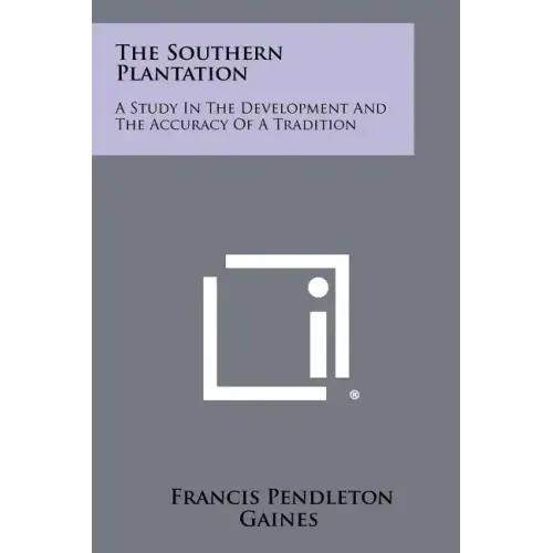 The Southern Plantation: A Study in the Development and the Accuracy of a Tradition
