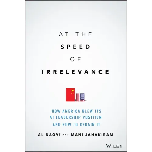 At the Speed of Irrelevance: How America Blew Its AI Leadership Position and How to Regain It