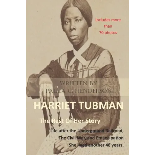 Harriet Tubman: The Rest of Her Story: Life After the Underground Railroad, the Civil War, and Emancipation
