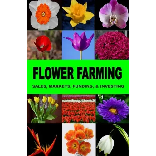 Flower Farming: Sales, Markets, Funding, And Investing