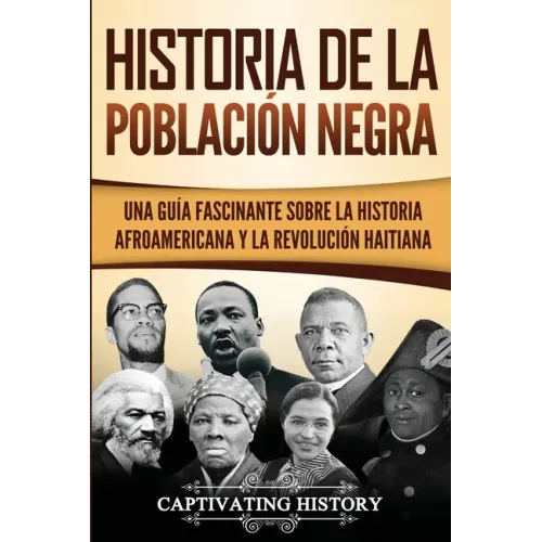 Historia de la población negra: Una Guía Fascinante sobre la Historia afroamericana y la Revolución haitiana