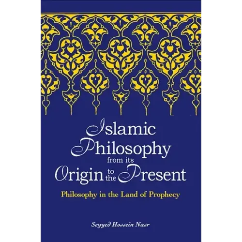 Islamic Philosophy from Its Origin to the Present: Philosophy in the Land of Prophecy