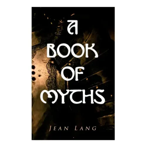 A Book of Myths: Folklore Tales & Legends From Around the World