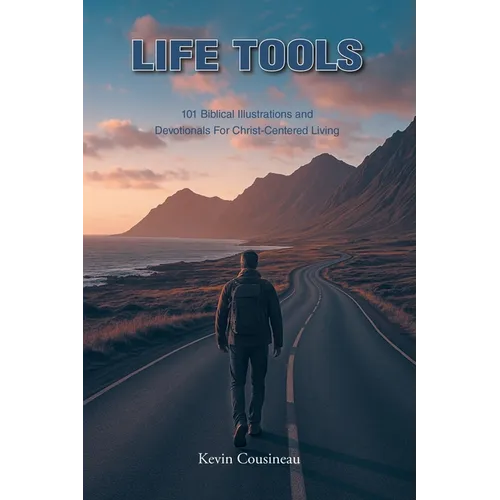 Life Tools: 101 Biblical Illustrations and Devotionals for Christ-Centered Living