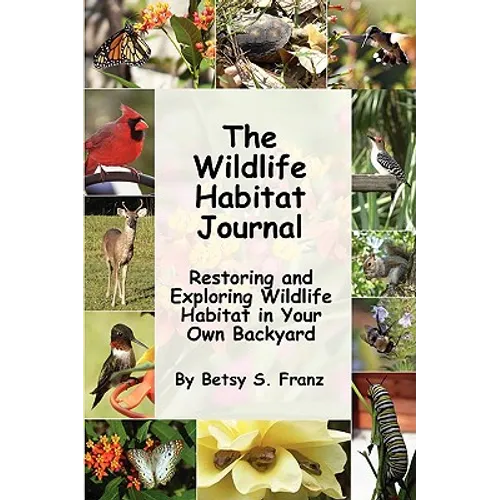 The Wildlife Habitat Journal - Restoring and Exploring Wildlife Habitat in Your Own Backyard