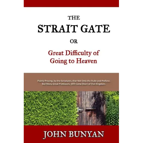 The Strait Gate: Or, Great Difficulty of Going to Heaven