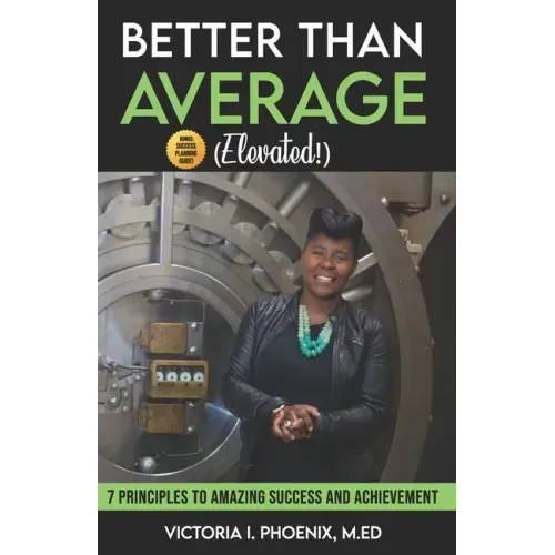 Better Than Average ELEVATED: 7 Principles To Amazing Success and Achievement