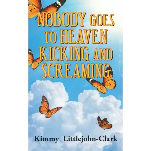 Nobody Goes To Heaven Kicking and Screaming