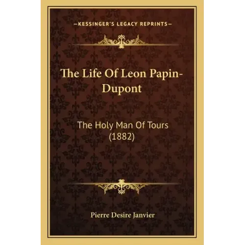 The Life of Leon Papin-DuPont: The Holy Man of Tours (1882)
