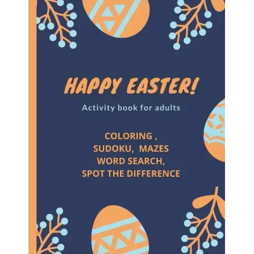 Happy Easter!- Activity Book for Adults: coloring, sudoku, mazes, word search, spot the difference