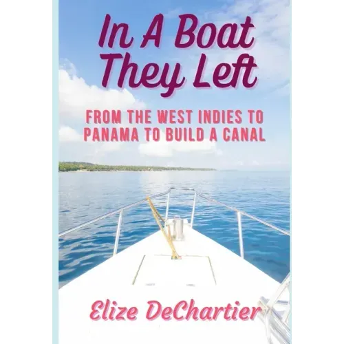 In A Boat They Left: From the West Indies to Panama to Build a Canal