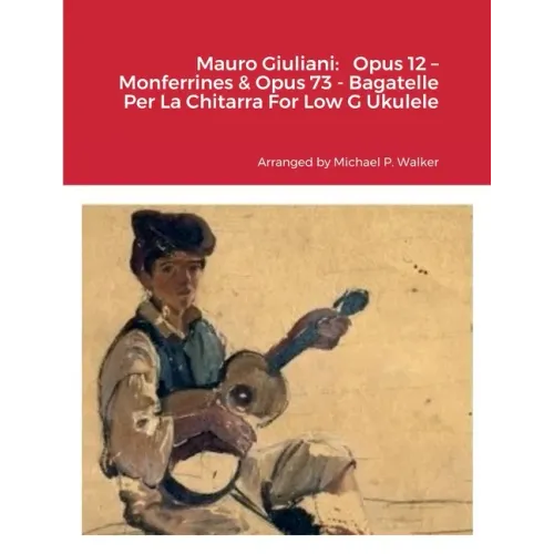 Mauro Giuliani: Opus 12 - Monferrines & Opus 73 - Bagatelle Per La Chitarra For Low G Ukulele