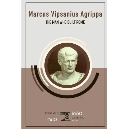 Marcus Vipsanius Agrippa: The Man Who Built Rome