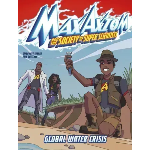 Global Water Crisis: A Max Axiom Super Scientist Adventure