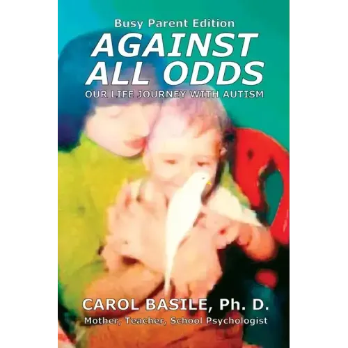 Against All Odds: Your Child's Life Journey With Autism